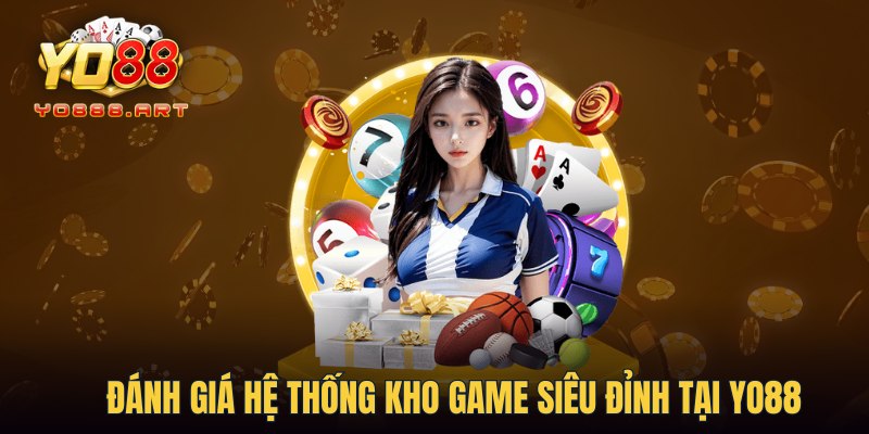 Đánh giá hệ thống kho game siêu đỉnh tại YO88