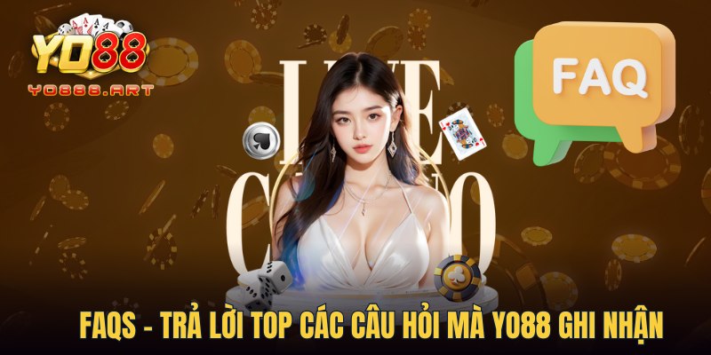 FAQs - Trả lời top các câu hỏi mà YO88 ghi nhận