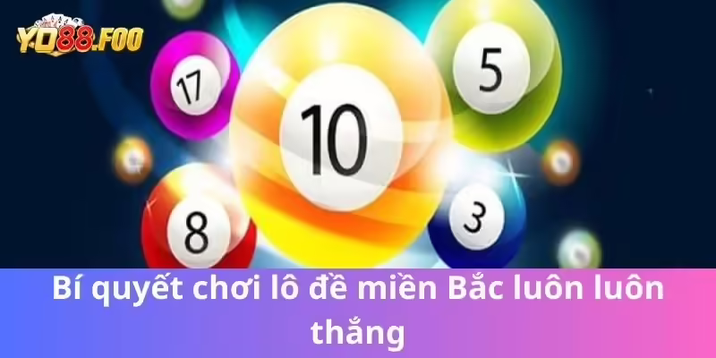 Bí quyết chơi lô đề miền Bắc luôn luôn chiến thắng Bí quyết chơi lô đề miền Bắc luôn luôn chiến thắng
