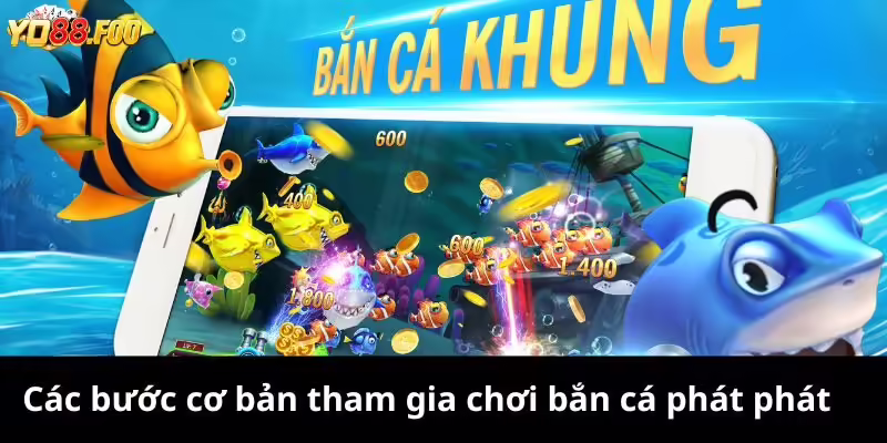 Các bước cơ bản tham gia chơi bắn cá phát phát Các bước cơ bản tham gia chơi bắn cá phát phát