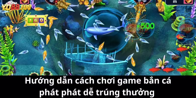 Hướng dẫn cách chơi game bắn cá phát phát dễ trúng thưởng