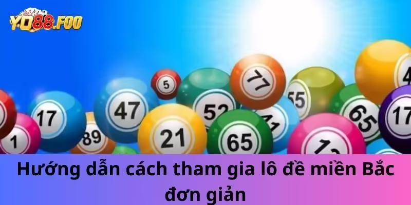 Hướng dẫn cách tham gia lô đề miền Bắc đơn giản nhất Hướng dẫn cách tham gia lô đề miền Bắc đơn giản nhất