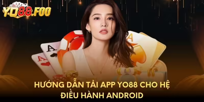 Hướng dẫn tải app Yo88 cho hệ điều hành Android