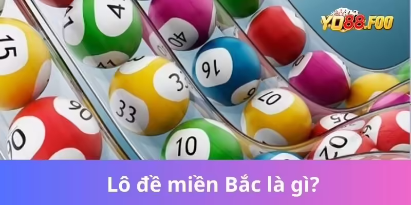 Lô đề miền Bắc là gì? Lô đề miền Bắc là gì?