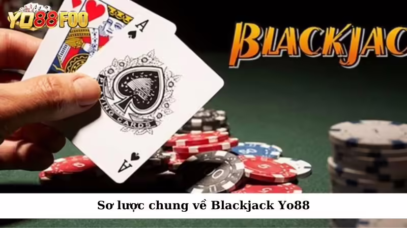 Sơ lược chung về Blackjack Yo88