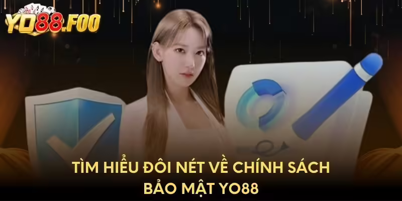 Tìm hiểu đôi nét về chính sách bảo mật Yo88